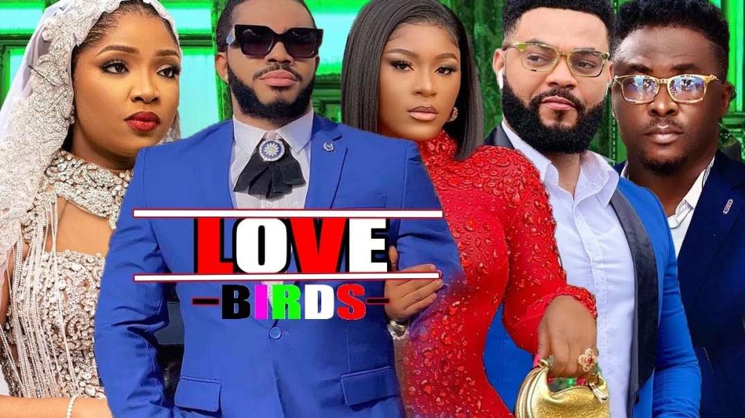 NEWLY RELEASED LOVE BIRDS  FULL MOVIE  EKENE UMENWA  FLASHBOY 2024 LATEST NOLLYWOOD MOVIE