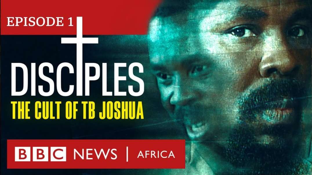 DISCIPLES  The Cult of TB Joshua  Ep 1 - Miracle Maker - BBC Africa Eye documentary