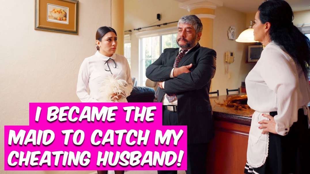 I Disguised Myself As The Maid to Expose My Husband's Betrayal