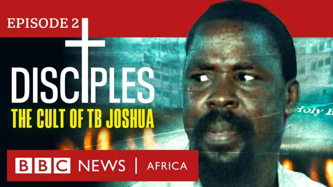 DISCIPLES  The Cult of TB Joshua  Ep 2 - Unmasking Our Father - BBC Africa Eye documentary