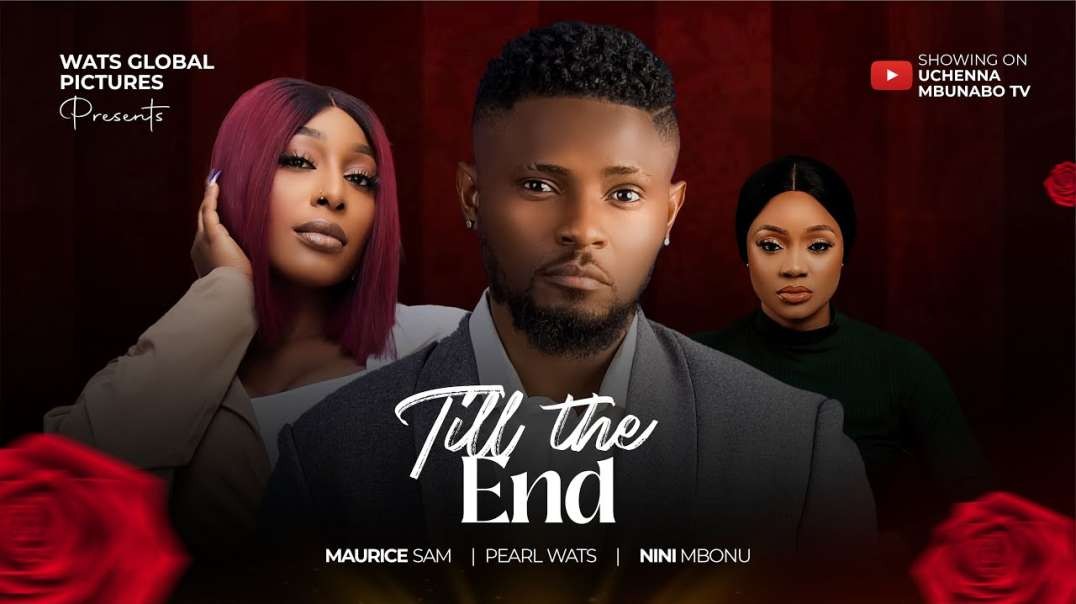 TILL THE END - MAURICE SAM  PEARL WATS  NINI MBONU latest 2024 nigerian movies