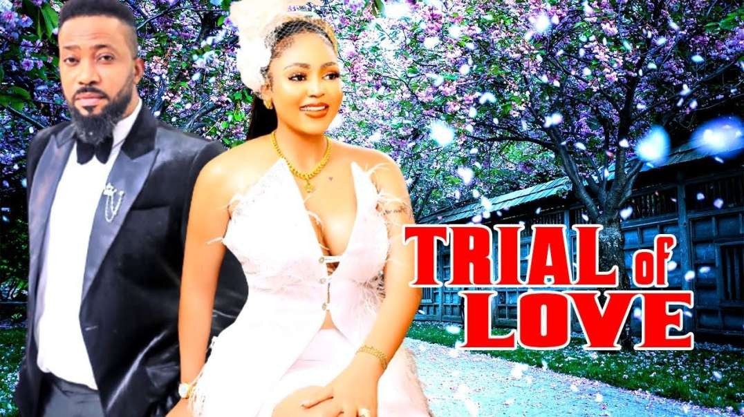 TRIAL OF LOVE  COMPLETE SEASON  REGINA DANIELS  FREDERICK LEONARD - LATEST NOLLYWOOD MOVIE