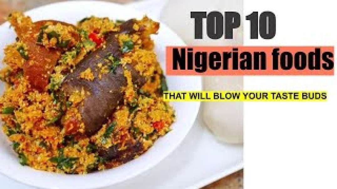 Top 10  Nigerian Foods That Will Blow Your Taste Buds