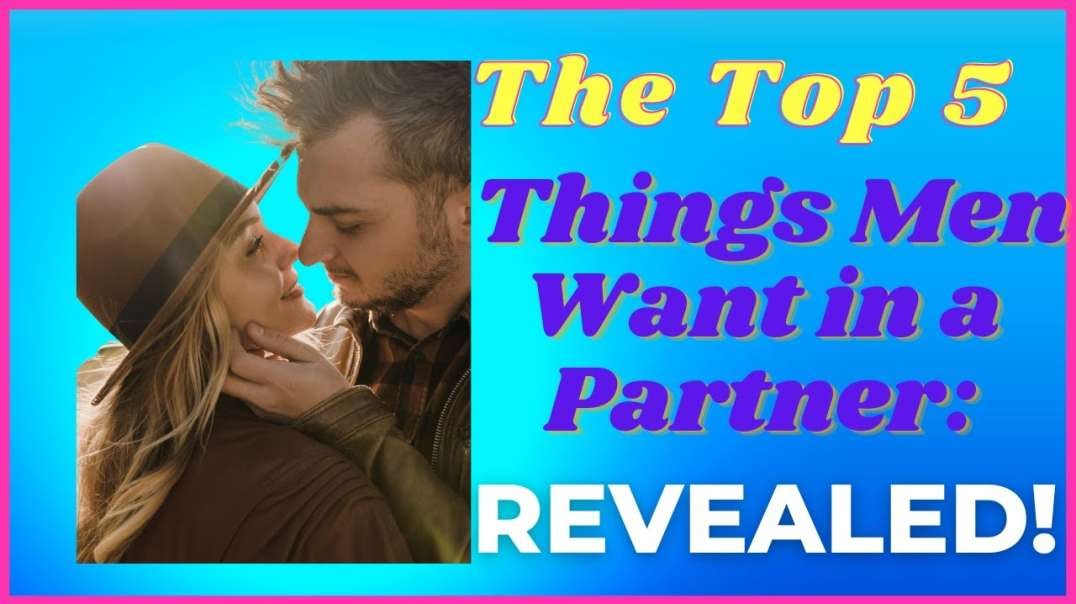 The Top 5 Things Men Want in a Partner  Revealed