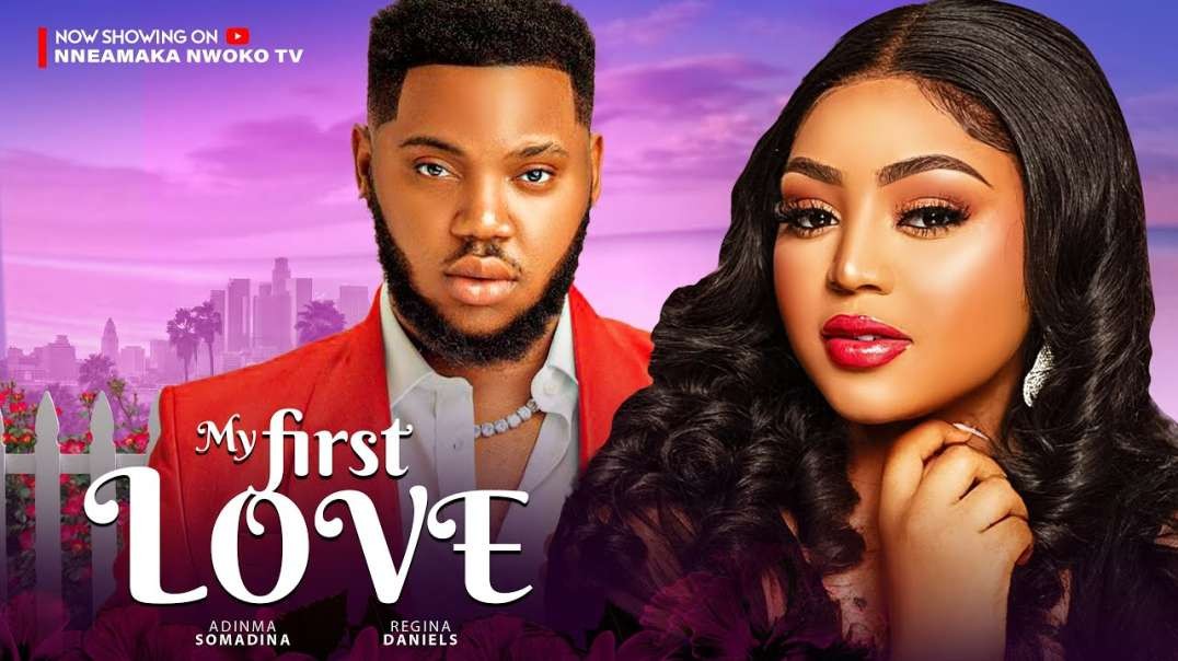 MY FIRST LOVE - Regina Daniels latest 2024 nigerian movies  Somadina Adinma latest 2024