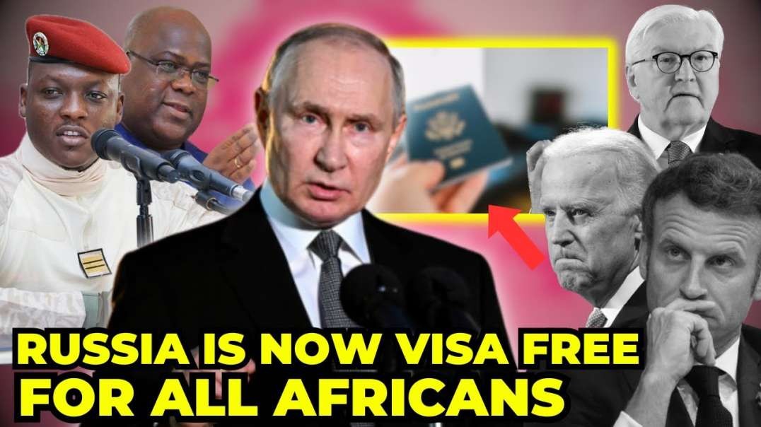 West in PANICK As Russia Announce VISA FREE For All AFRICAN COUNTRIES