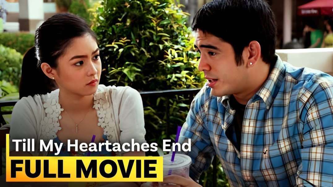 Till My Heartaches End    FULL MOVIE   Kim Chiu  Gerald Anderson