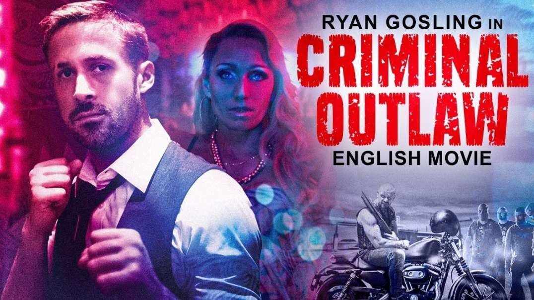 CRIMINAL OUTLAW - Hollywood Movie   Ryan Gosling   Gordon Brown  Hit Crime Action Full English Movie