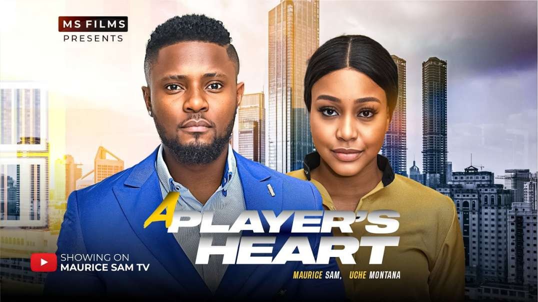 A PLAYER'S HEART - MAURICE SAM  UCHE MONTANA 2024 FULL NIGERIAN MOVIE