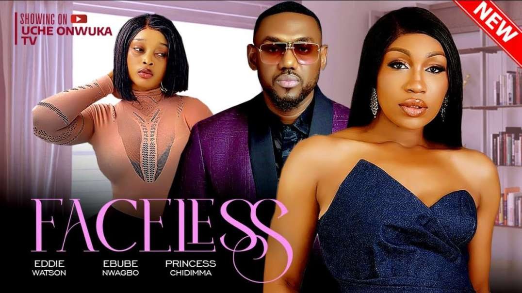 Faceless  Full Movie   Nigerian Movies   Ebube Nwagbo  Eddie Watson   Princess Chidimma -Movies 2024