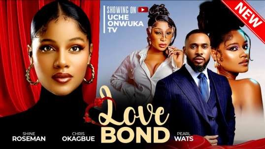 LOVE BOND  Full Movie   Nigerian Movies   Shine Roseman  Chris Okagbue   Pearl Wats - 2024 Movies