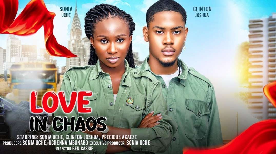 LOVE IN CHAOS - SONIA UCHE  CLINTON JOSHUA 2024 FULL NIGERIAN MOVIE