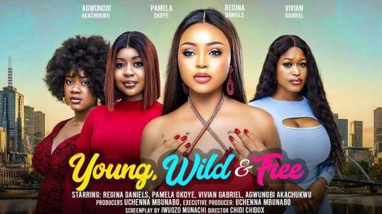 YOUNG  WILD AND FREE  - REGINA DANIELS  PAMEL OKOYE  VIVIAN GABRIEL latest 2024 nigerian movie