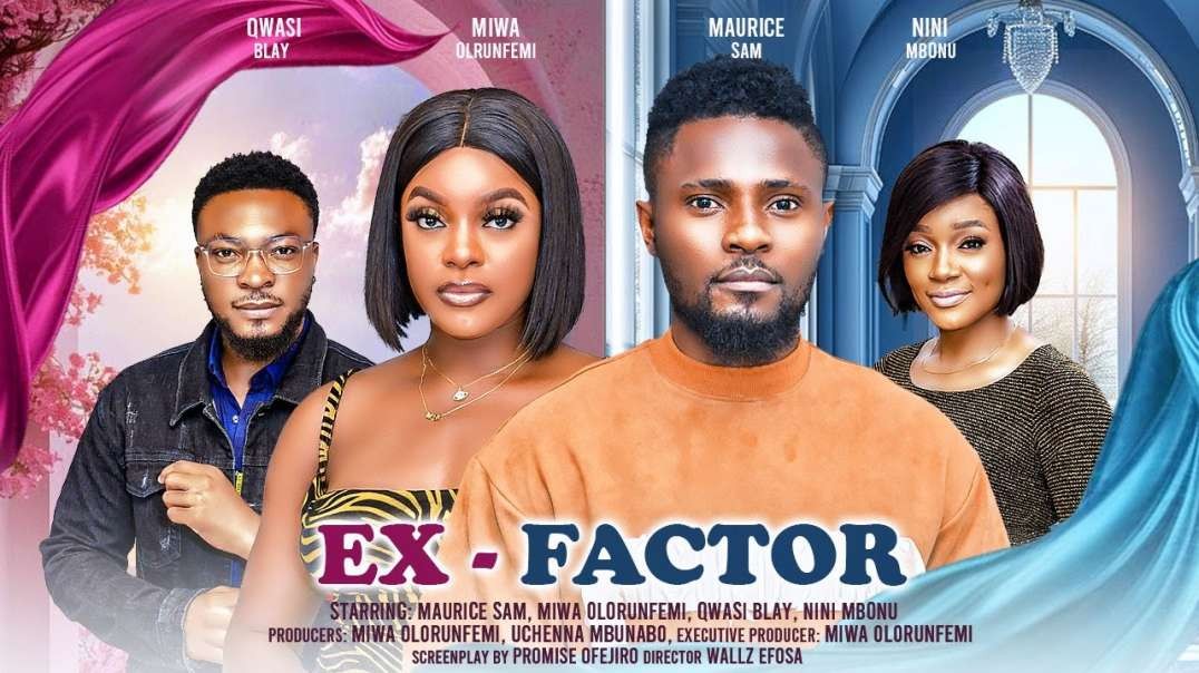 EX FACTOR - MAURICE SAM  MIWA OLORUNFEMI  QWASI BLAY latest 2024 nigerian movie