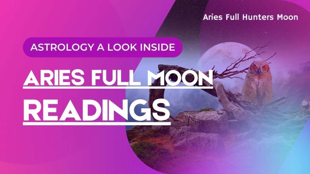 ARIES FULL  HUNTERS  MOON ASTROLOGY READINGS FOR ALL 12 ZODIAC SIGNS