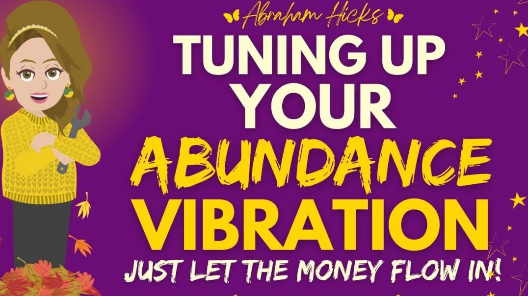 Tuning up your Abundance Vibration To Let The Money Flow  In  Abraham Hicks 2022