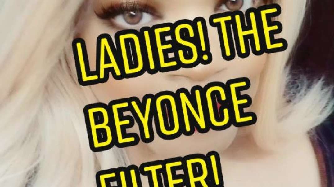 Attention Ladies - The  Beyonce Filter is Everything