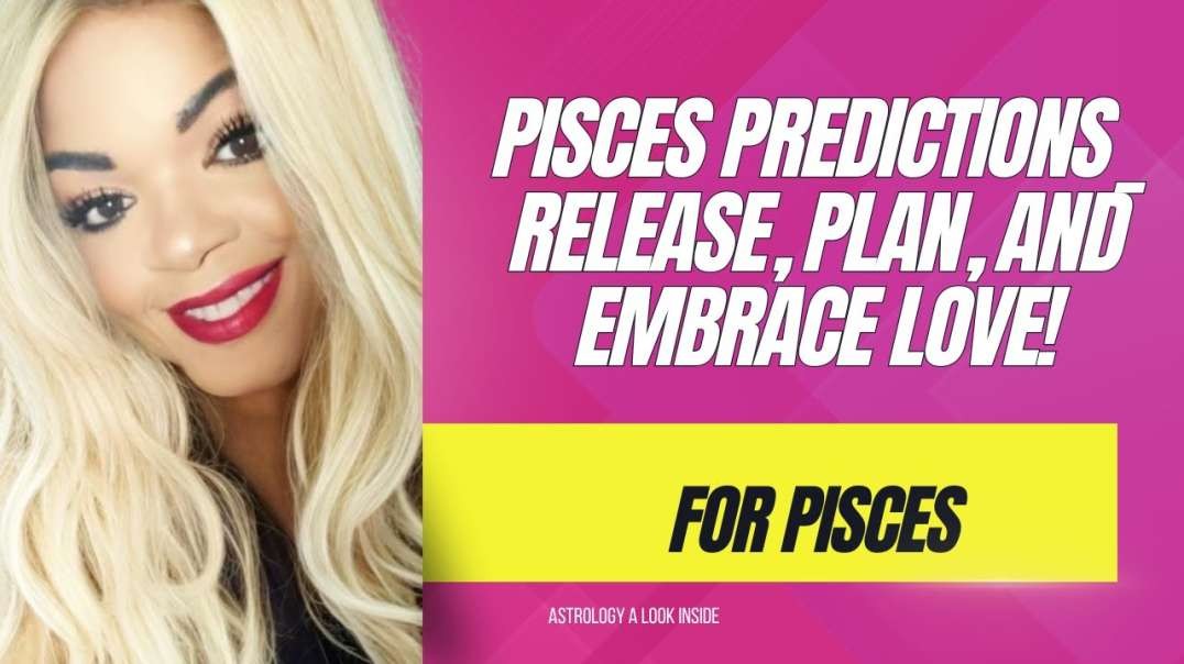 Pisces Predictions  Release  Plan  and Embrace Love