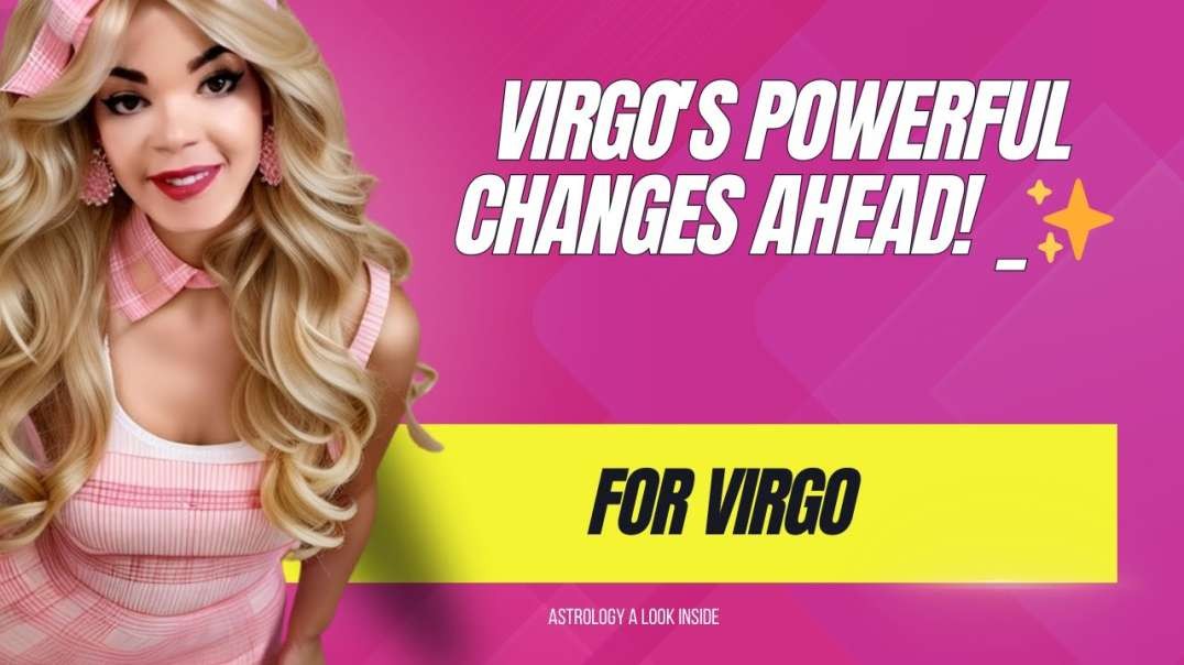 Virgo's Powerful Changes Ahead