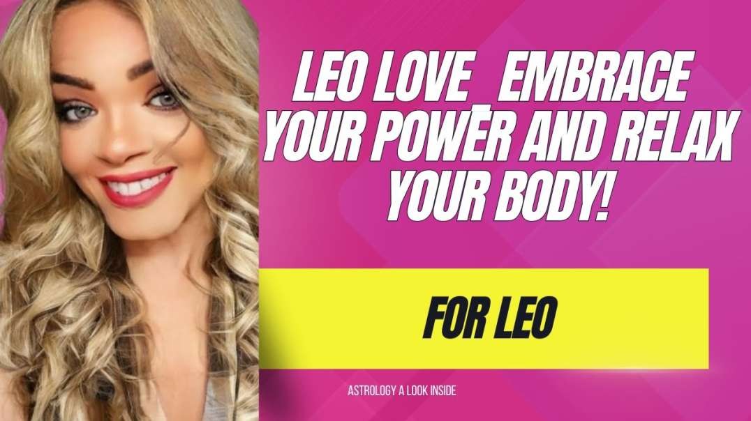 Leo Love  Embrace Your Power and Relax Your Body