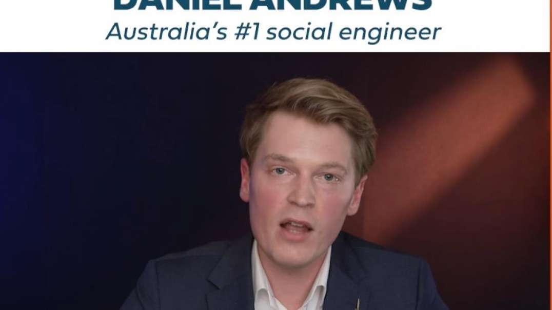 THE TRUTH ABOUT DANIEL ANDREWS - AUSTRALIA'S #1 SOCIAL ENGINEER