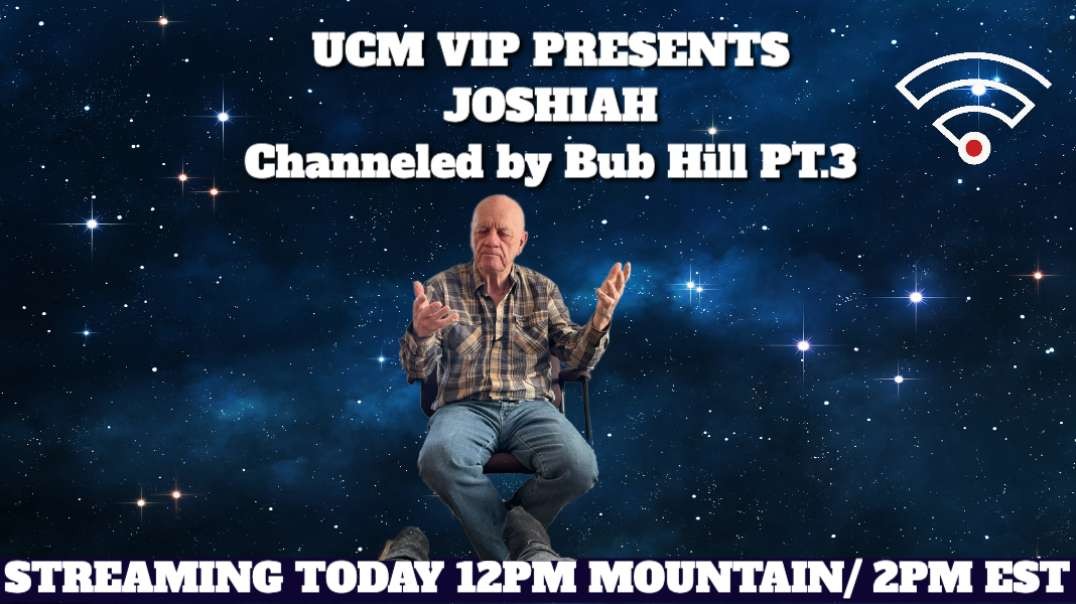 UCM VIP Presents: BUB HILL CHANNELS JOSHIAH; PART THREE