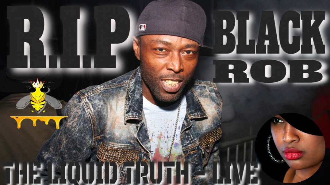 R.I.P BLACK ROB - THE LIQUID TRUTH LIVE
