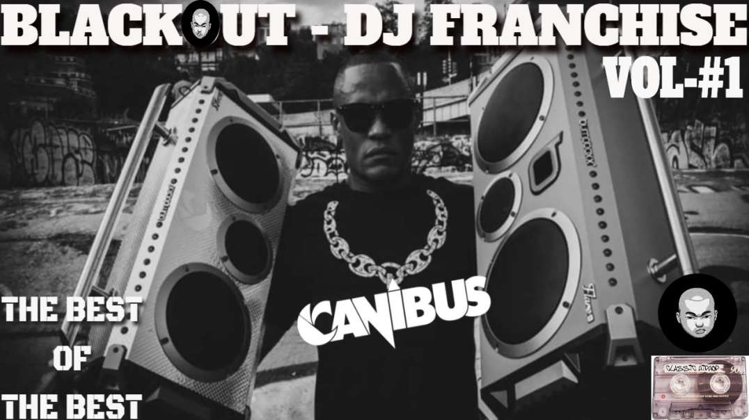 The Blackout - Dj Franchise (Canibus   The Best Of The Best ) Vol1