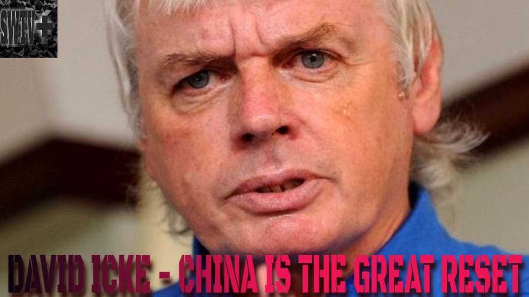 DAVID ICKE - CHINA IS THE GREAT RESET