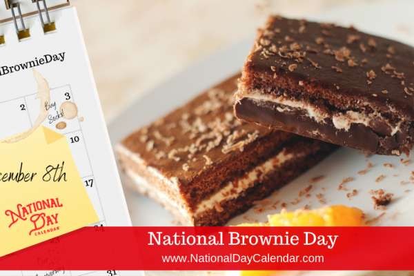 December 8, 2021 – NATIONAL BROWNIE DAY – PRETEND TO BE A TIME TRAVELER DAY