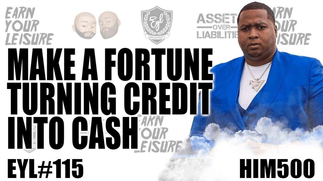MAKE A FORTUNE TURNING CREDIT INTO CASH WITH HIM 500