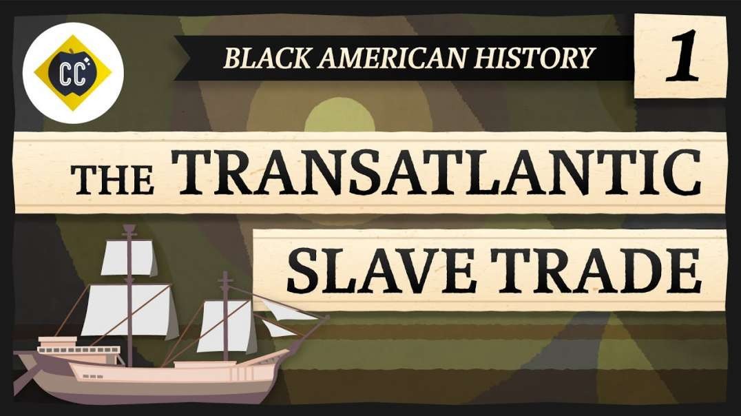 The Transatlantic Slave Trade  Crash Course Black American History  1