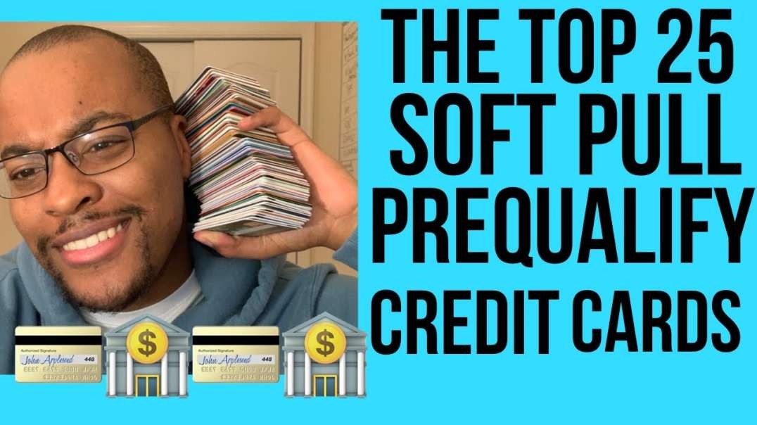 Major Game Changer  Top 25 - Soft Pull Prequalification Credit Cards and Store Cards