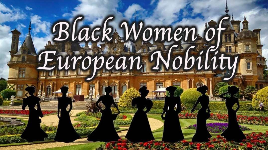 Black Women of European Nobility Part 2