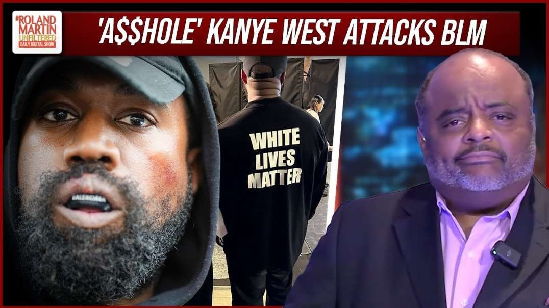 Kanye ATTACKS Black Lives Matter  Calls The Movement A 'SCAM'   Roland Martin
