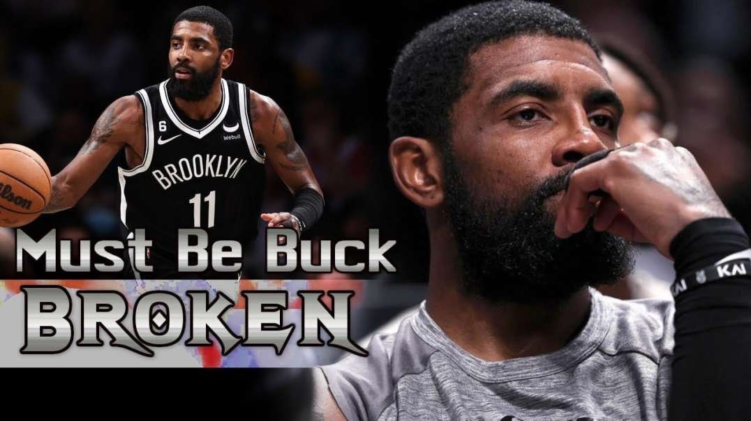 Kyrie Irving Must Be Buck Broken Before He Returns To Brooklyn Nets