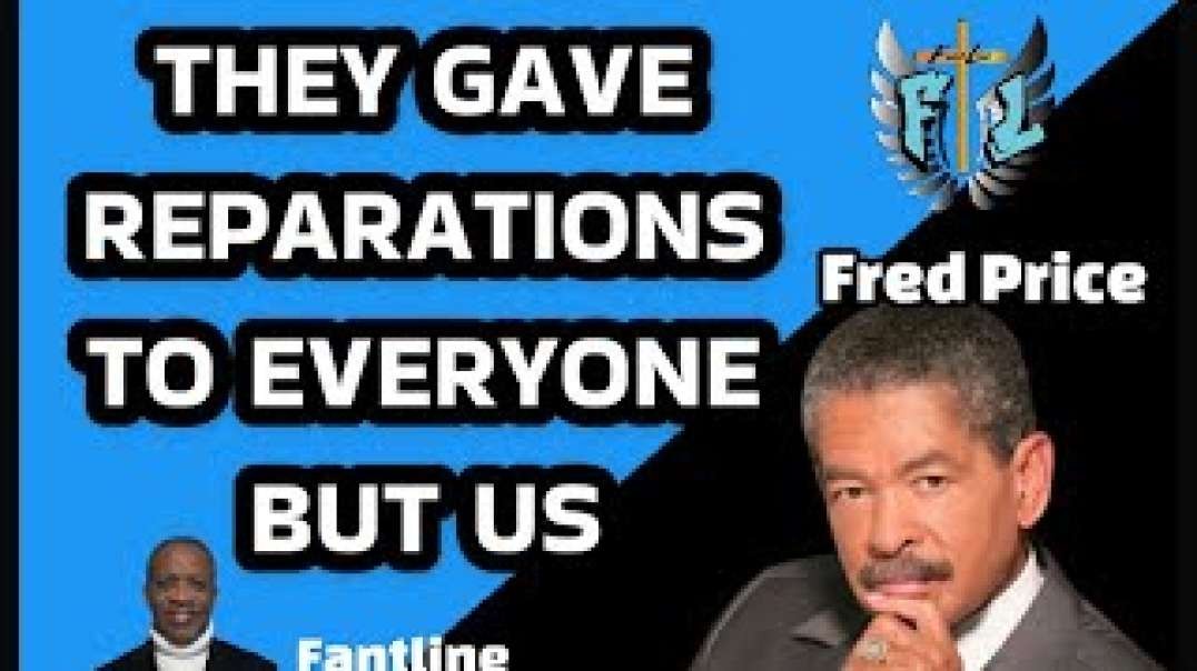 THEY GAVE REPARATIONS TO EVRYONE BUT US   FRED PRICE   FANTLINE WITH MARVIN FANT