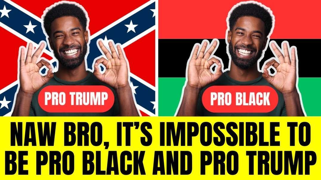 Blacks Who Claim To Be Pro Black But Support Anti-Black Trump Are Lying