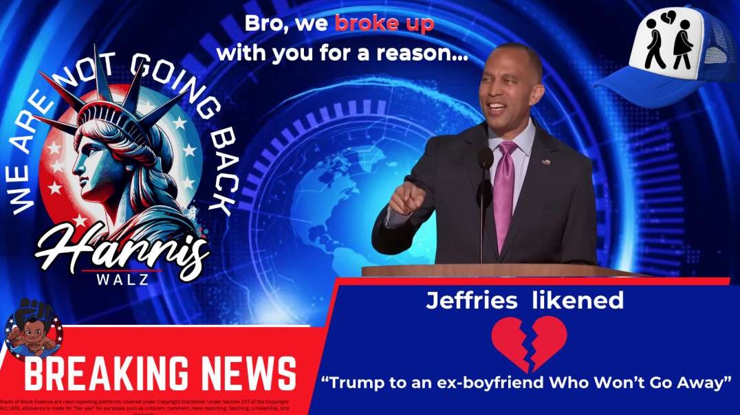 'Bro  we broke up with you for a reason'  Jeffries likens Trump to an old boyfriend